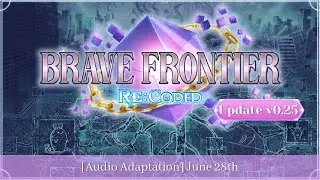 Brave Frontier Re:Coded | Обновление v0.25 | Аудиоадаптация