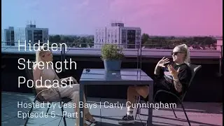Hidden Strength Podcast Hosted by Jess Bays EP #5 | Carly Cunningham