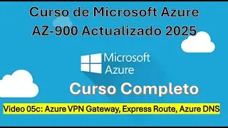 05c: Certificacion AZ-900 Actualizado: Azure VPN Gateway, ExpressRoute, Azure DNS