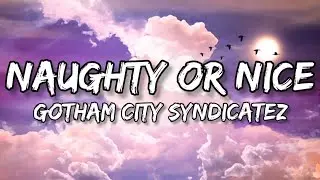 Gotham City Syndicatez - Naughty Or Nice (𝕃𝕪𝕣𝕚𝕔𝕤) ♪
