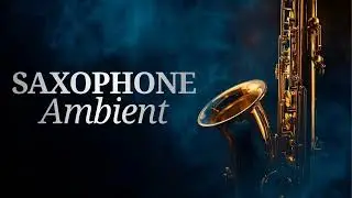 Healing Saxophone Ambient 2025 | Peaceful Music for Mental Wellness