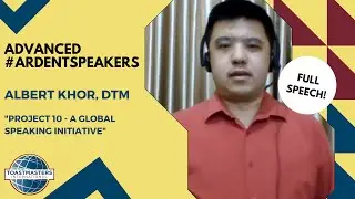 Albert Khor - Project 10 - A Global Speaking Initiative (Advanced #ArdentSpeakers)