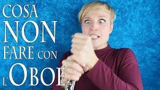 OBOE - cosa non fare MAI con il proprio Oboe!
