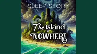 An Adventurous Bedtime Story: The Island in the Middle of Nowhere, Pt. 18