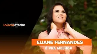 Eliane Fernandes - &Eacute; Pra Melhor