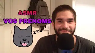 ASMR Français - 15 MINUTES DE VOS PRENOMS POUR VOUS RELAXEZ