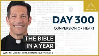 Day 300: Conversion of Heart &mdash; The Bible in a Year (with Fr. Mike Schmitz)