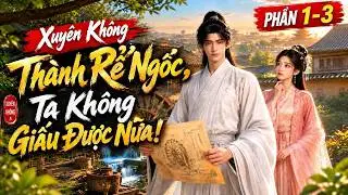 Phần 1-3 | Xuyên Không Thành Rể Ngốc, Ta Không Giấu Được Nữa!