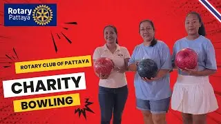 Rotary Club of Pattaya 2025 Charity Bowling ❤️ 🇹🇭
