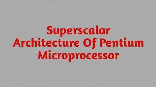 Superscalar Architecture Of Pentium Microprocessor