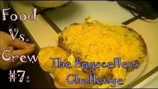 Food Vs. Crew 07 - The Eggscellent Challenge