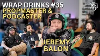 Wrap Drinks Ep. #035 - Prop Master and Podcaster Jeremy Balon
