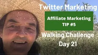 Twitter Marketing Strategies | Affiliate Marketing Tips | Walking Challenge Day 21