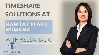 Timeshare Solutions at Habitat Playa Romana with Reclamalia Lawyers