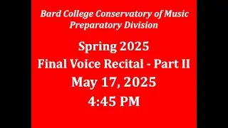 Bard Prep Spring 2025 Final Voice Recital - Part II