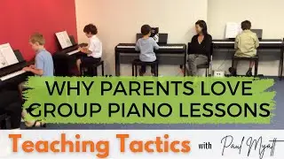 Why Parents LOVE Group Piano Lessons - Teaching Tactics Ep5