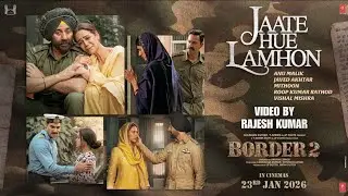 BORDER 2: Jaate Hue Lamhon video Rajesh kumar | Anu Malik,Roop Kumar Rathod,Vishal Mishra