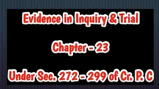 Sec  272  - 299 of Cr  P  C  Chapter 23 -- Evidence in Inquiry & Trial