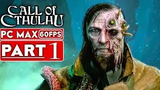 CALL OF CTHULHU Gameplay Walkthrough Part 1 [1080p HD 60FPS PC MAX SETTINGS] - No Commentary