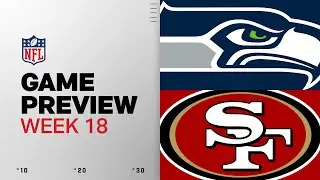 Seattle Seahawks vs San Francisco 49ers | Week 18 Game Preview