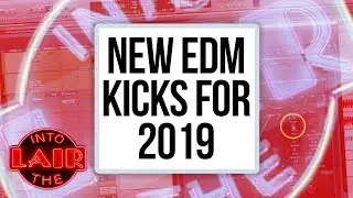 New EDM Kicks for 2019 - Into The Lair #212