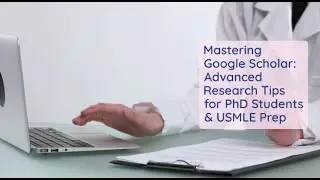 Mastering Google Scholar Advanced Research Tips for PhD Students & USMLE