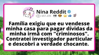 Família EXIGIU que eu vendesse minha casa PARA pagar dívidas da minha irmã COM 