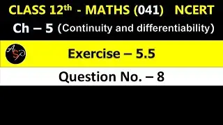 Class 12 Maths Exercise 5.5 Q8 | Chapter 5 | Continuity and Differentiability | NCERT