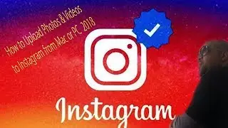 How to Upload Photos & Videos to Instagram from Mac or PC | 2018