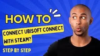 How to Connect Ubisoft Connect with Steam? - Step by Step