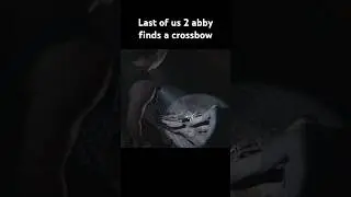 the last of us part 2 abby finds a crossbow but can she use it?