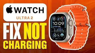 How To Fix Apple Watch Ultra 2 Not Charging
