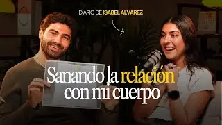 Isabel Álvarez: Relación con mi cuerpo, con la comida y aprendiendo a amarme por quien soy