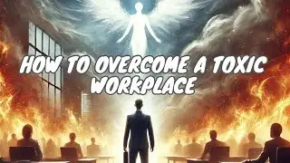 Overcoming a Toxic Workplace: A Biblical Perspective for Modern Life