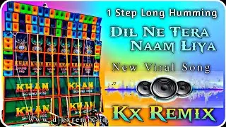 Dil Ne Tera Naam Liya⚡High Pressure Humming Mix #Hindi_Viral_Dj_Song || Dj Kx Remix Nandigram Se ||
