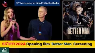 Australian Film 'Better Man' Screening As Opening Film At 55th IFFI 2024 Goa | Robbie Williams
