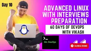 Day-10 | ADVANCED LINUX CONCEPTS WITH INTERVIEW PREPARATION | #60daysofdevops #freedevopscourse#2023