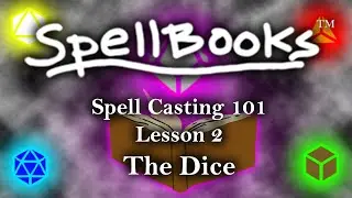 SpellBooks&trade; | Spell Casting 101 |  Lesson 2 | The Dice