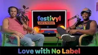 Love with No Label | Festivyl Unfiltered
