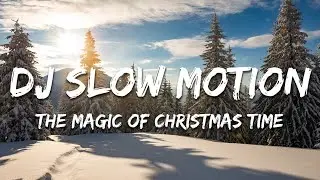 Dj Slow Motion - The Magic of Christmas Time (Lyrics)