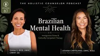 Brazilian Mental Health, Immigration Stress & Culturally Competent Therapy w/ Lidiana Cartolano LMHC
