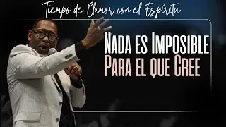 NADA ES IMPOSIBLE PARA EL QUE CREE| TIEMPO DE CLAMOR EN LA MADRUGADA | PASTOR KIBSAIM JIMENEZ