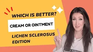 Lichen Sclerosus Treatment: Is Steroid Ointment or Cream Better?