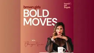 Introducing.... Brown Girls, Bold Moves