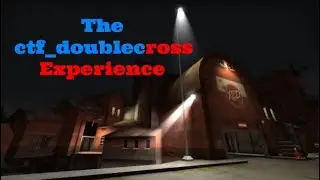 The ctf_doublecross Experience (TF2)