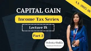 Capital Gain | Part 2 | Income tax 2025-26 I Lecture 18 I Deductions u/s 54, 54B, 54EC, 54F, 54G |