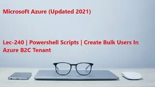 Lec-240 Azure in Hindi - Powershell Scripts - Create Bulk Users In Azure B2C Tenant