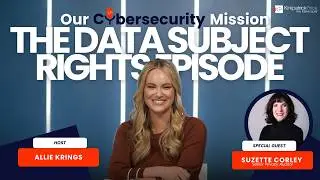 Our Cybersecurity Mission: The Data Subject Rights Episode
