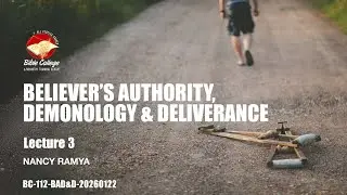 Believer&rsquo;s Authority, Demonology & Deliverance | Lecture 3: BC112-BAD&D20260121