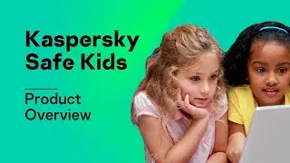 Kaspersky Safe Kids Product Overview